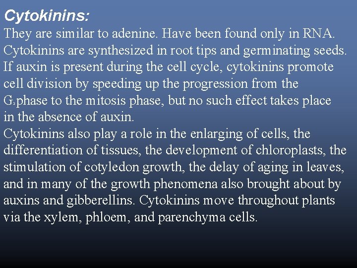 Cytokinins: They are similar to adenine. Have been found only in RNA. Cytokinins are