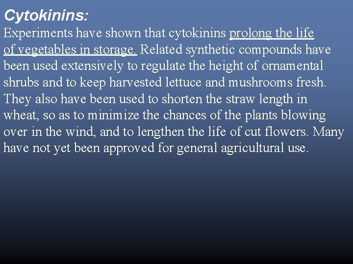 Cytokinins: Experiments have shown that cytokinins prolong the life of vegetables in storage. Related