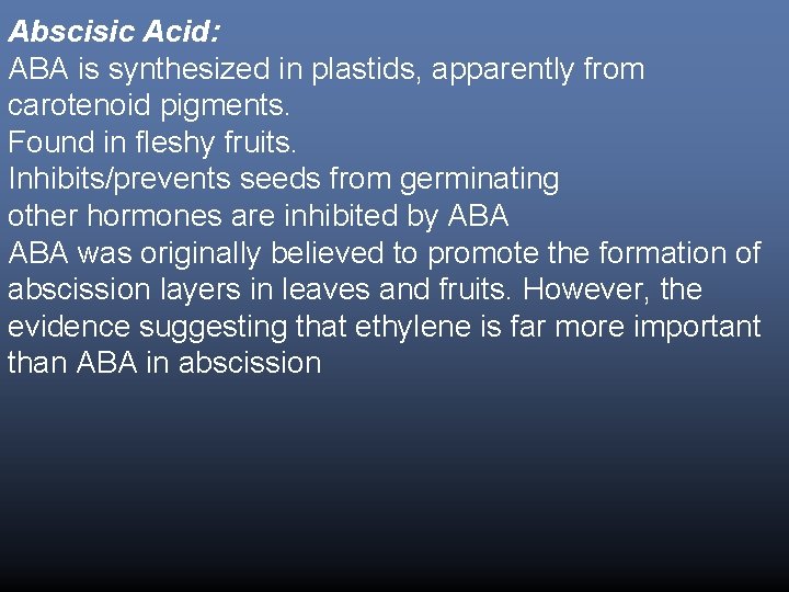 Abscisic Acid: ABA is synthesized in plastids, apparently from carotenoid pigments. Found in fleshy