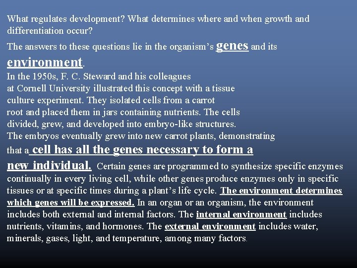 What regulates development? What determines where and when growth and differentiation occur? The answers