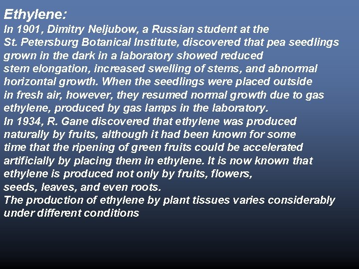 Ethylene: In 1901, Dimitry Neljubow, a Russian student at the St. Petersburg Botanical Institute,