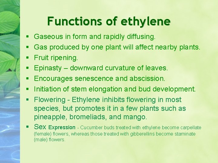 Functions of ethylene Gaseous in form and rapidly diffusing. Gas produced by one plant