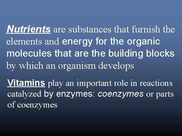 Nutrients are substances that furnish the elements and energy for the organic molecules that