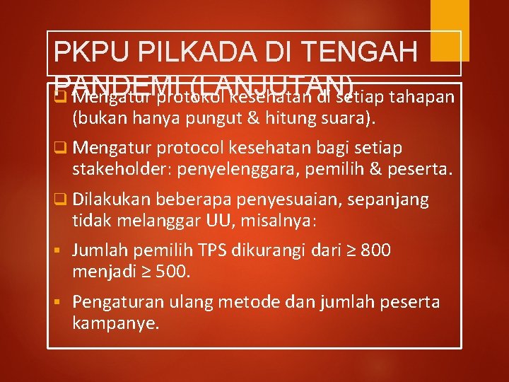 PKPU PILKADA DI TENGAH PANDEMI (LANJUTAN) q Mengatur protokol kesehatan di setiap tahapan (bukan