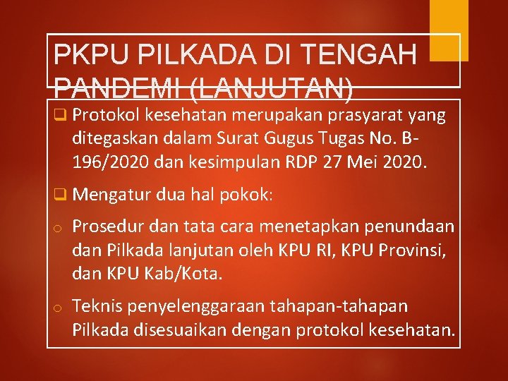 PKPU PILKADA DI TENGAH PANDEMI (LANJUTAN) q Protokol kesehatan merupakan prasyarat yang ditegaskan dalam