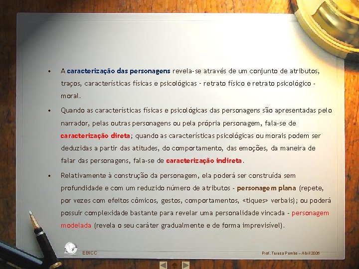  • A caracterização das personagens revela‐se através de um conjunto de atributos, traços,
