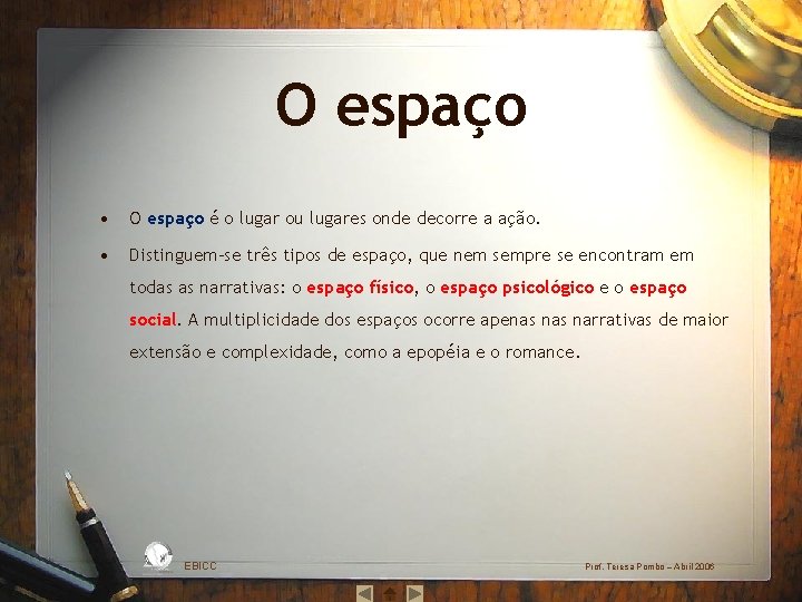 O espaço • O espaço é o lugar ou lugares onde decorre a ação.