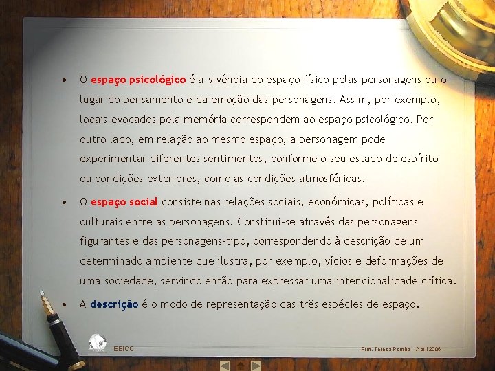  • O espaço psicológico é a vivência do espaço físico pelas personagens ou
