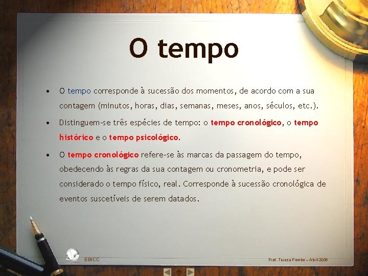 O tempo • O tempo corresponde à sucessão dos momentos, de acordo com a
