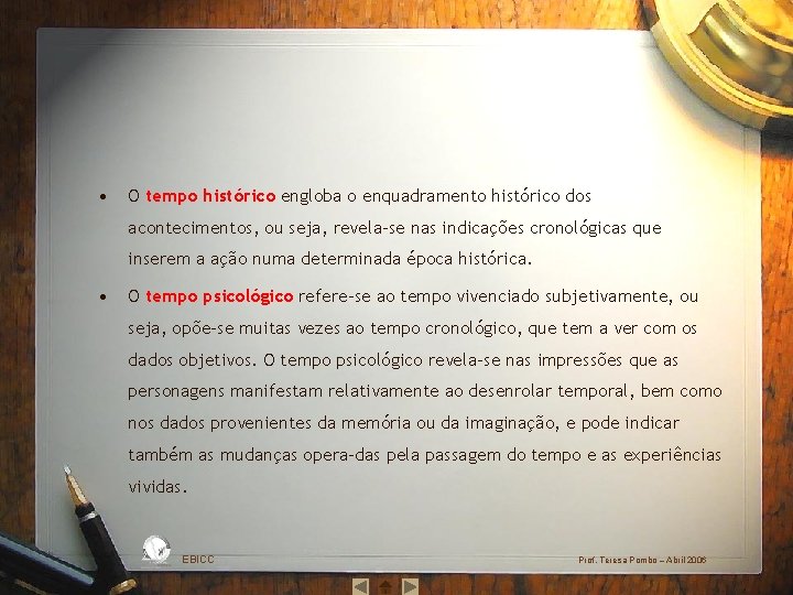  • O tempo histórico engloba o enquadramento histórico dos acontecimentos, ou seja, revela‐se