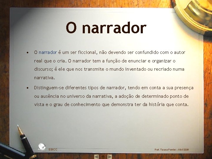 O narrador • O narrador é um ser ficcional, não devendo ser confundido com