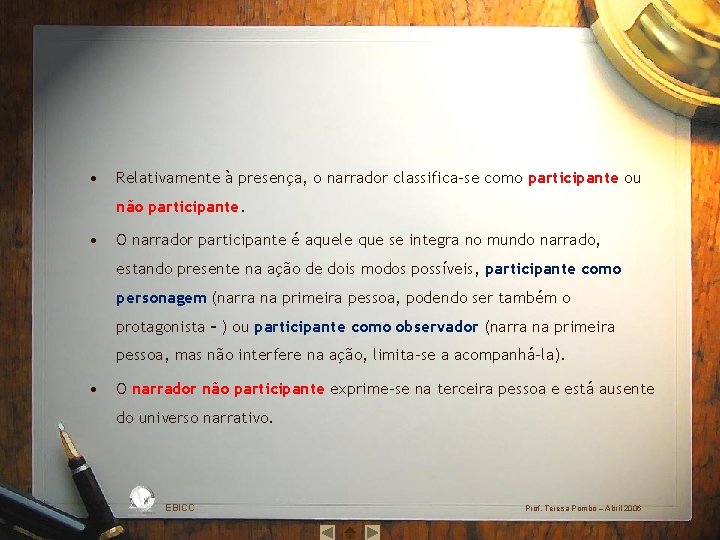  • Relativamente à presença, o narrador classifica‐se como participante ou não participante. •