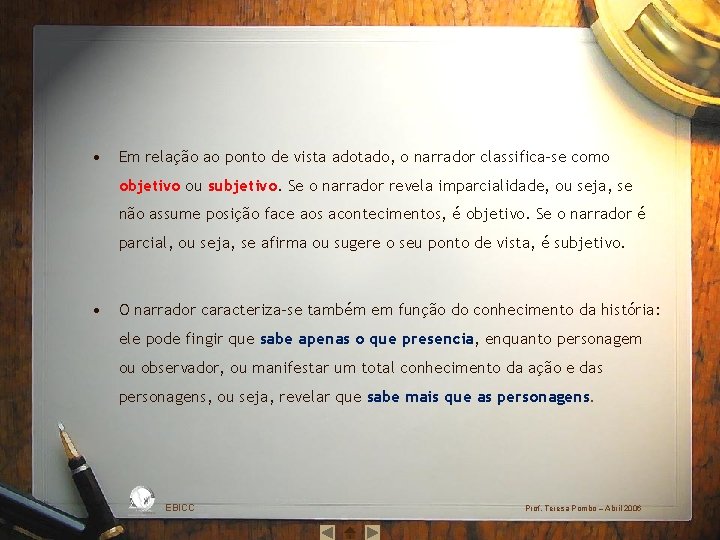  • Em relação ao ponto de vista adotado, o narrador classifica‐se como objetivo