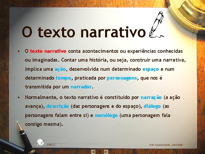 O texto narrativo • O texto narrativo conta acontecimentos ou experiências conhecidas ou imaginadas.