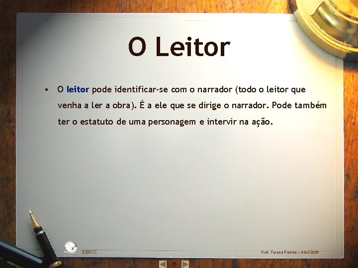 O Leitor • O leitor pode identificar‐se com o narrador (todo o leitor que
