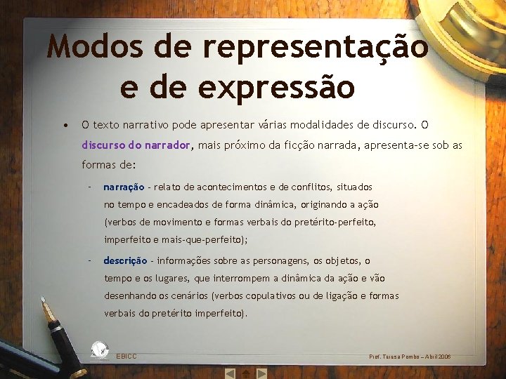 Modos de representação e de expressão • O texto narrativo pode apresentar várias modalidades