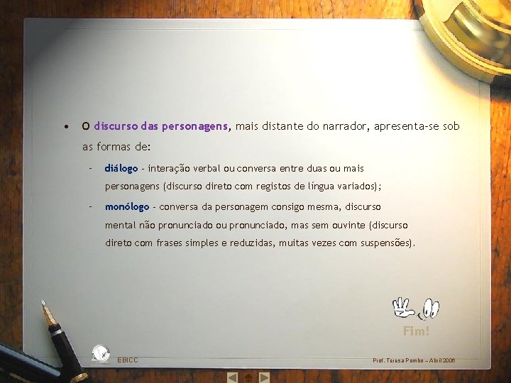  • O discurso das personagens, mais distante do narrador, apresenta‐se sob as formas