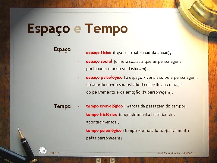Espaço e Tempo Espaço ‐ espaço físico (lugar da realização da acção), ‐ espaço