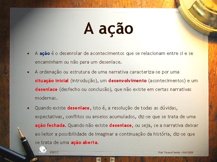 A ação • A ação é o desenrolar de acontecimentos que se relacionam entre