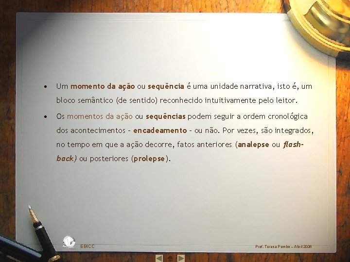  • Um momento da ação ou sequência é uma unidade narrativa, isto é,