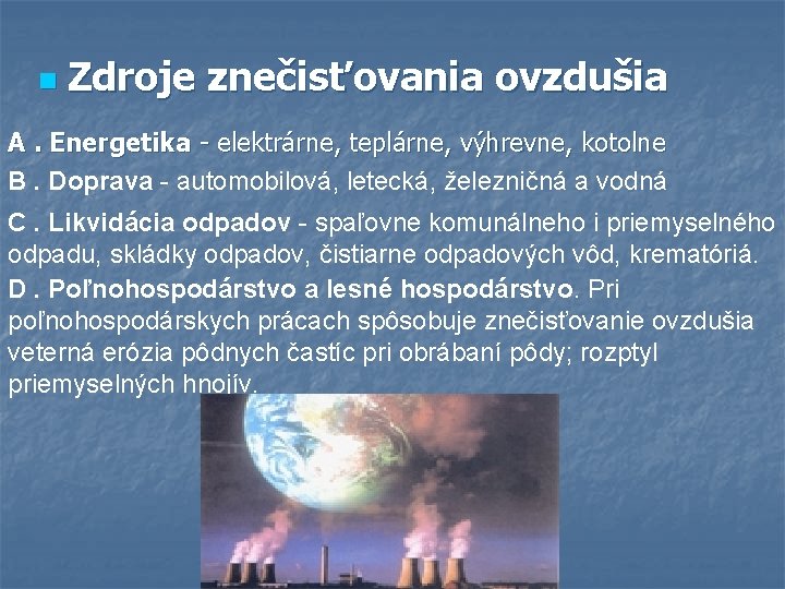 n Zdroje znečisťovania ovzdušia A. Energetika - elektrárne, teplárne, výhrevne, kotolne B. Doprava -