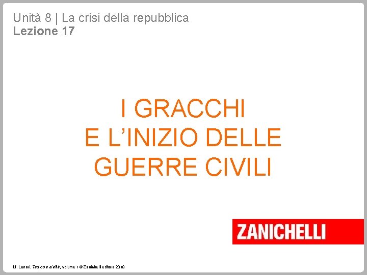 Unità 8 | La crisi della repubblica Lezione 17 I GRACCHI E L’INIZIO DELLE