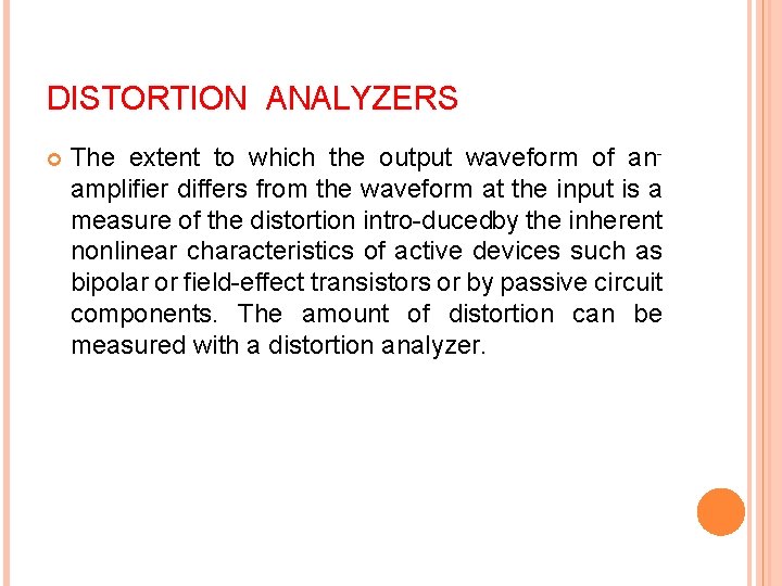 DISTORTION ANALYZERS The extent to which the output waveform of an amplifier differs from