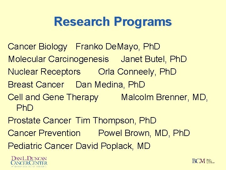 Research Programs Cancer Biology Franko De. Mayo, Ph. D Molecular Carcinogenesis Janet Butel, Ph.