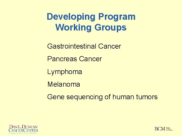 Developing Program Working Groups Gastrointestinal Cancer Pancreas Cancer Lymphoma Melanoma Gene sequencing of human