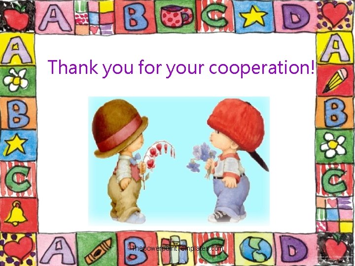 Thank you for your cooperation! Thepowerpoint. Templates. com 