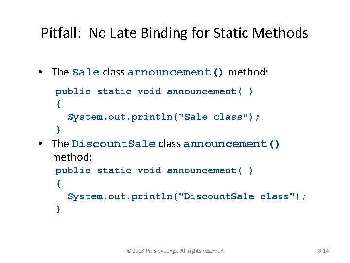 Pitfall: No Late Binding for Static Methods • The Sale class announcement() method: public