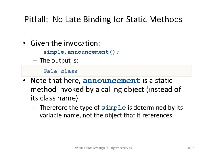 Pitfall: No Late Binding for Static Methods • Given the invocation: simple. announcement(); –