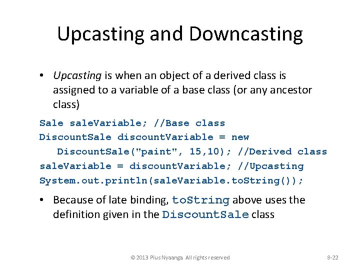 Upcasting and Downcasting • Upcasting is when an object of a derived class is