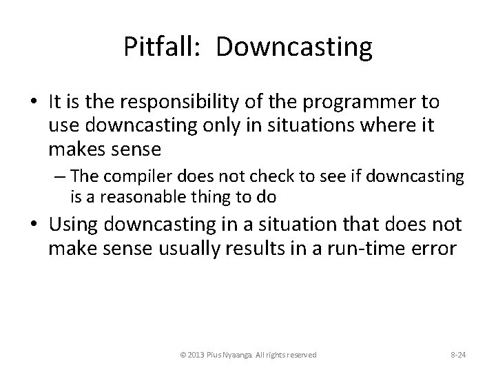 Pitfall: Downcasting • It is the responsibility of the programmer to use downcasting only