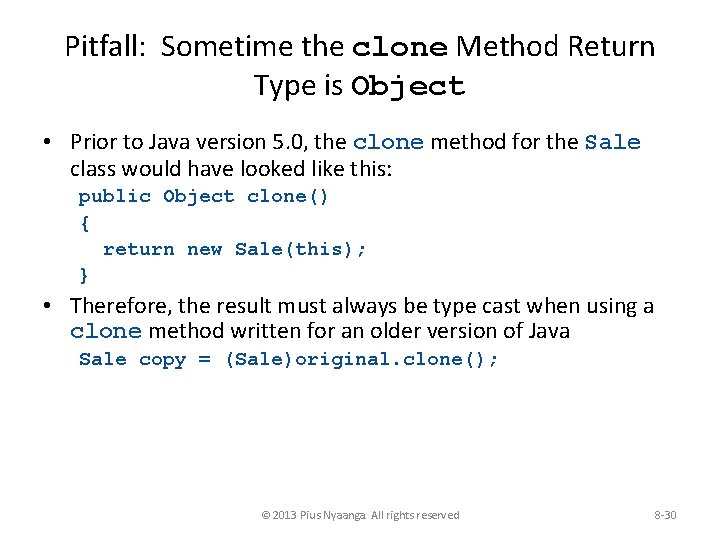 Pitfall: Sometime the clone Method Return Type is Object • Prior to Java version