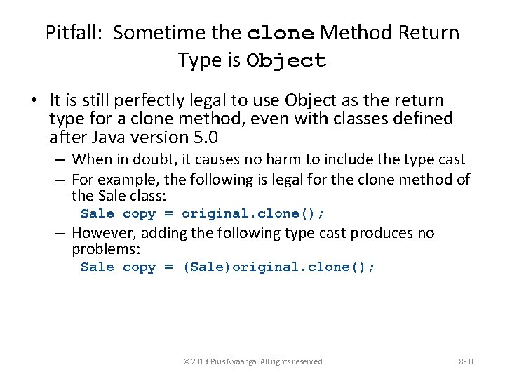 Pitfall: Sometime the clone Method Return Type is Object • It is still perfectly