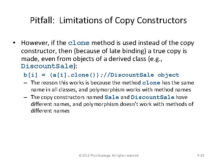 Pitfall: Limitations of Copy Constructors • However, if the clone method is used instead