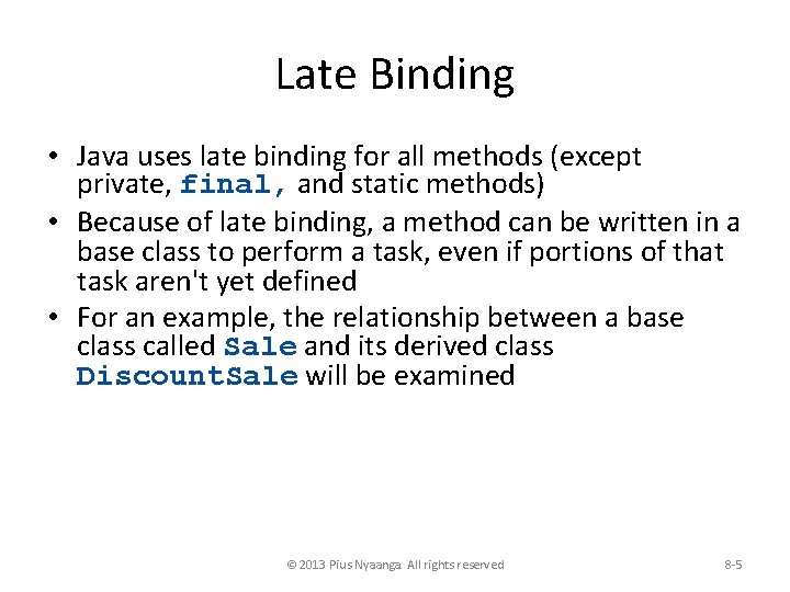 Late Binding • Java uses late binding for all methods (except private, final, and