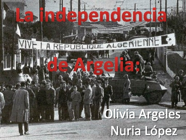 La independencia de Argelia: Olivia Argeles Nuria López 