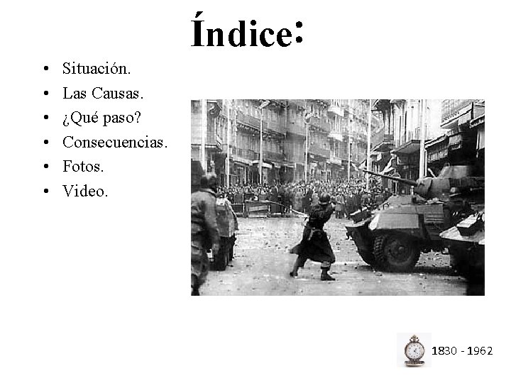 Índice: • • • Situación. Las Causas. ¿Qué paso? Consecuencias. Fotos. Video. 1830 -