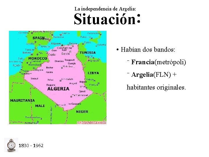 La independencia de Argelia: Situación: • Habían dos bandos: ⁻ Francia(metrópoli) ⁻ Argelia(FLN) +