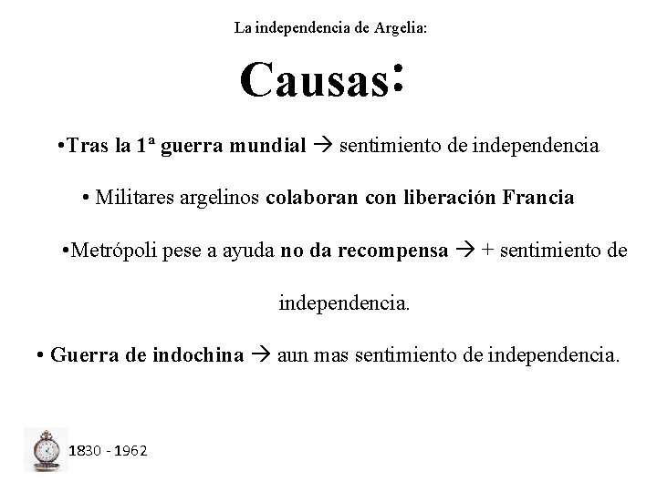 La independencia de Argelia: Causas: • Tras la 1ª guerra mundial sentimiento de independencia