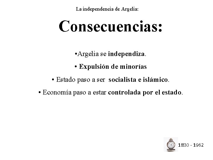 La independencia de Argelia: Consecuencias: • Argelia se independiza. • Expulsión de minorías •