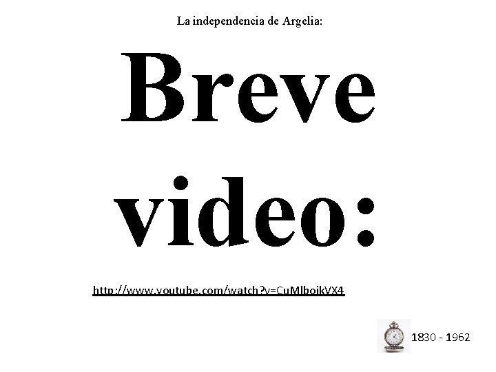 La independencia de Argelia: Breve video: http: //www. youtube. com/watch? v=Cu. Mlboik. VX 4