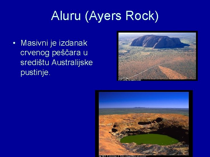 Aluru (Ayers Rock) • Masivni je izdanak crvenog peščara u središtu Australijske pustinje. 