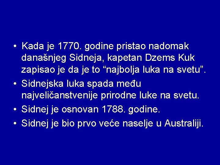  • Kada je 1770. godine pristao nadomak današnjeg Sidneja, kapetan Dzems Kuk zapisao