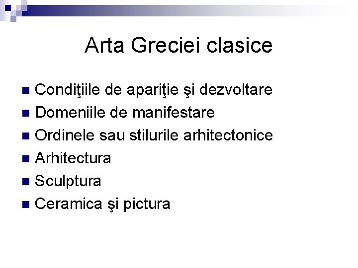 Arta Greciei clasice Condiţiile de apariţie şi dezvoltare n Domeniile de manifestare n Ordinele