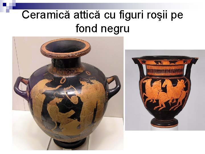 Ceramică attică cu figuri roşii pe fond negru 