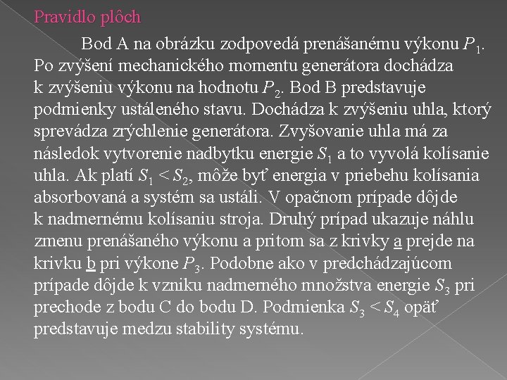 Pravidlo plôch Bod A na obrázku zodpovedá prenášanému výkonu P 1. Po zvýšení mechanického