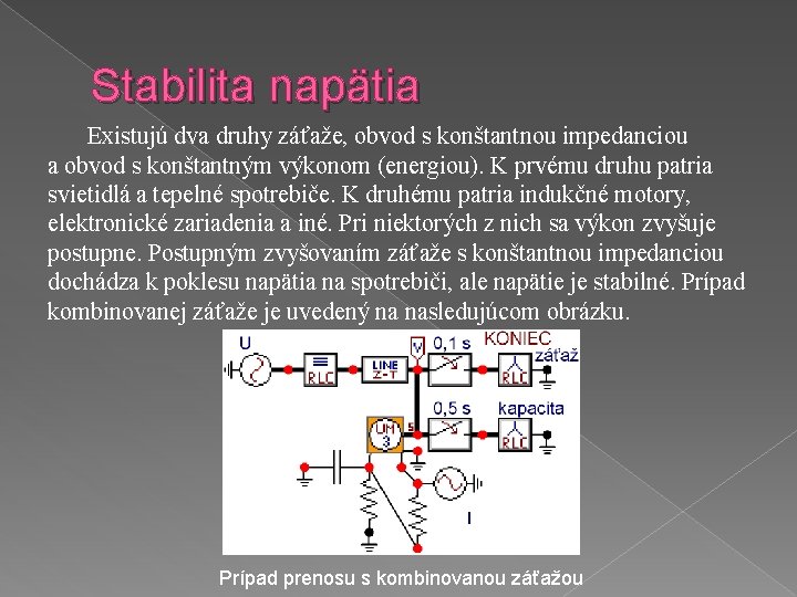 Stabilita napätia Existujú dva druhy záťaže, obvod s konštantnou impedanciou a obvod s konštantným